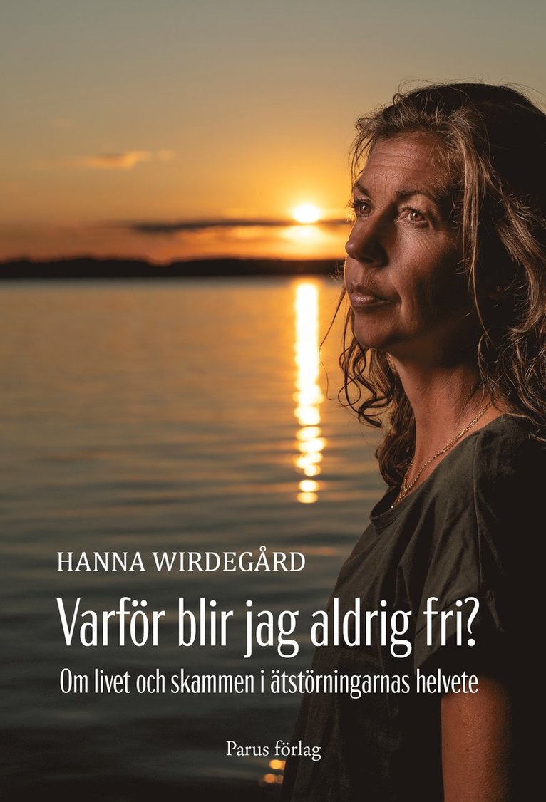 Varför blir jag aldrig fri? : om livet och skammen i ätstörningarnas helvete 1