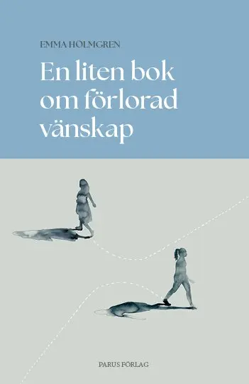 Emma Holmgren - En liten bok om förlorad vänskap, Inbunden