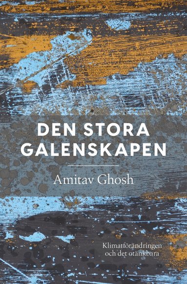 Amitav Ghosh - Den stora galenskapen : klimatförändringen och det otänkbara, Inbunden