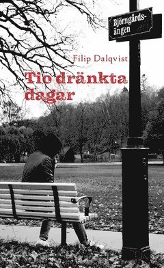 Filip Dalqvist - Tio dränkta dagar : (o besluten som togs på stående fot), Häftad
