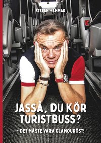 bokomslag Jasså, du kör turistbuss? - Det måste vara glamouröst!