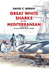 bokomslag Great white sharks of the Mediterranean : in search of the great white shark's origin