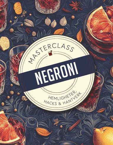 Negroni : hemligheter, hacks & hantverk, Inbunden