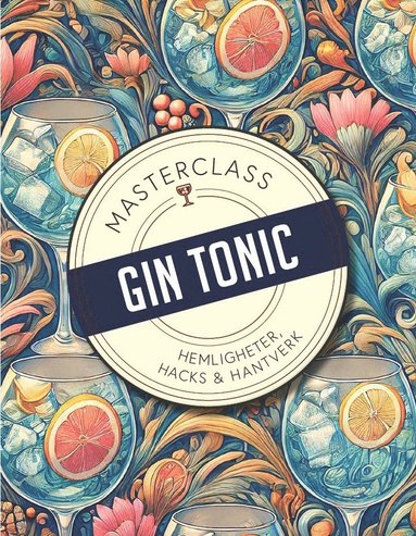 bokomslag Gin & Tonic : hemligheter, hacks & hantverk