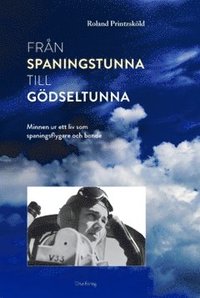 bokomslag Från spaningstunna till gödseltunna : minnen ur ett liv som spaningsflygare och bonde