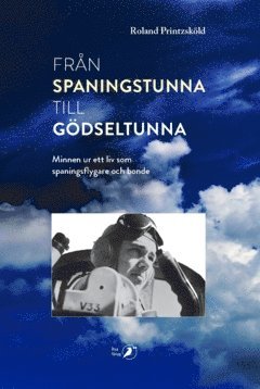 bokomslag Från spaningstunna till gödseltunna : minnen ur ett liv som spaningsflygare och bonde