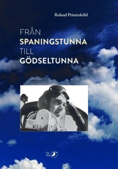 bokomslag Från spaningstunna till gödseltunna : minnen ur ett liv som spaningsflygare och bonde