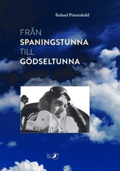 Från spaningstunna till gödseltunna : minnen ur ett liv som spaningsflygare och bonde 1