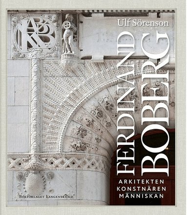 Ulf Sörenson - Ferdinand Boberg : arkitekten, konstnären, människan, Inbunden