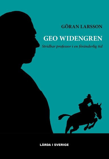 Göran Larsson - Geo Widengren : stridbar professor i en föränderlig tid, Inbunden