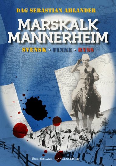 Dag Sebastian Ahlander - Marskalk Mannerheim : svensk, finne, ryss, Inbunden