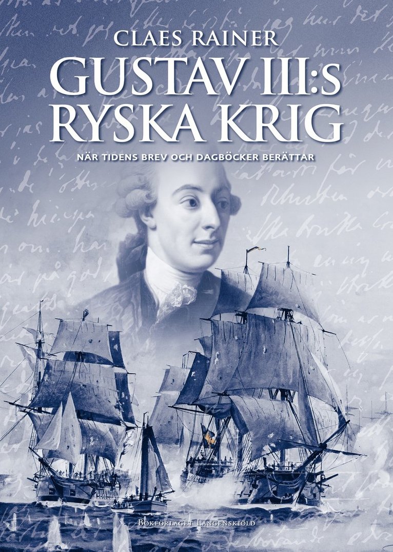 Gustav III:s ryska krig : när tidens brev och dagböcker berättar 1