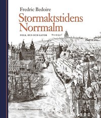 bokomslag Stormaktstidens Norrmalm : folk, hus och gator