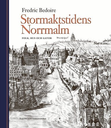 Fredric Bedoire - Stormaktstidens Norrmalm : folk, hus och gator, Inbunden