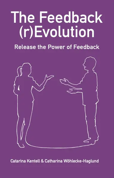 Catarina Kentell, Catharina Wöhlecke-Haglund - The Feedback (r)Evolution – Release the Power of Feedback, Häftad