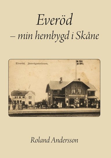 Roland Andersson - Everöd : min hembygd i Skåne, Inbunden