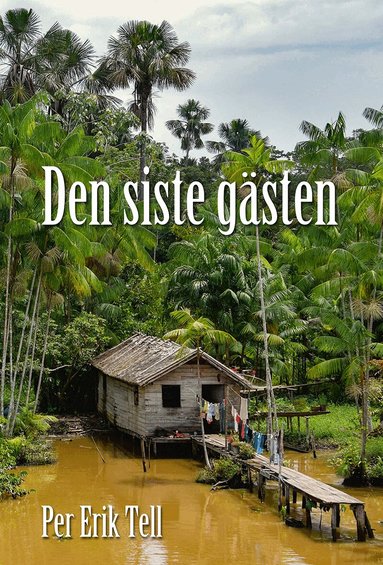 Per Erik Tell - Den siste gästen – myller i Sydamerika, Inbunden