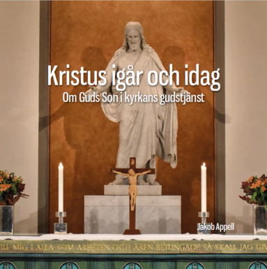 bokomslag Kristus igår och idag : om Guds Son i kyrkans gudstjänst