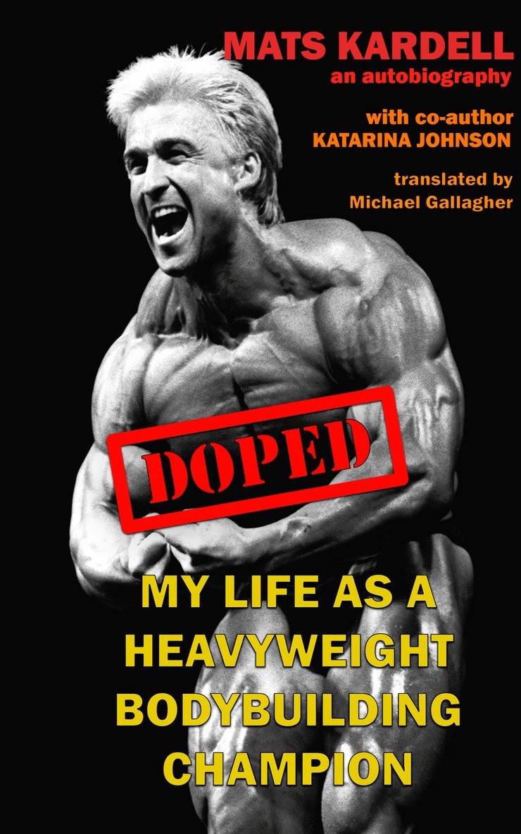 Doped : my life as a heavyweight bodybuilding champion 1