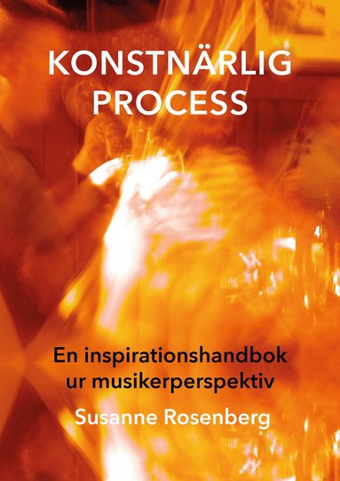 bokomslag Konstnärlig process : en inspirationshandbok ur musikerperspektiv