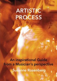 bokomslag Artistic process : an inspirational guide from a musician"s perspective