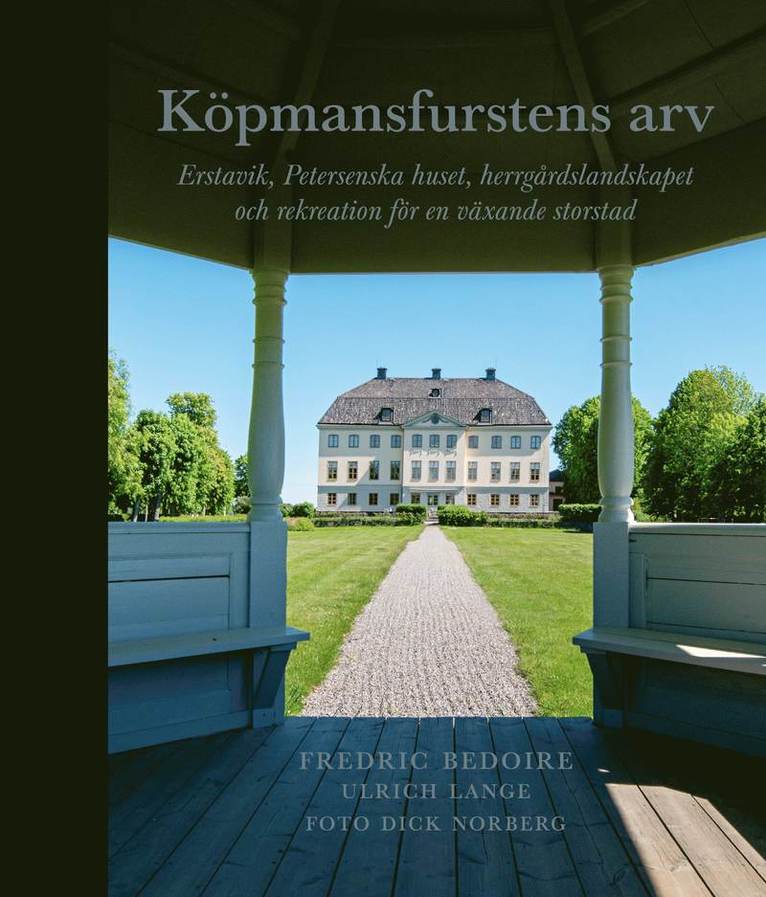 Köpmansfurstens arv : Erstavik, Petersenska huset, herrgårdslandskapet och rekreation för en växande storstad 1
