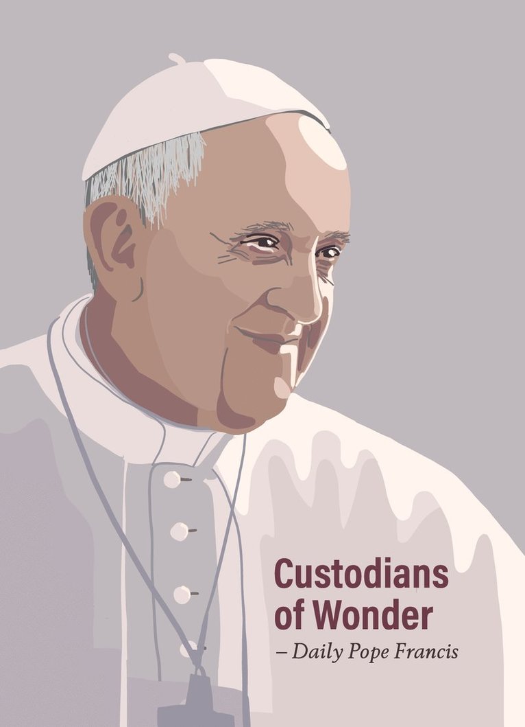 Custodians of wonder : daily Pope Francis 1