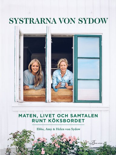 bokomslag Systrarna von Sydow : maten, livet och samtalen runt köksbordet