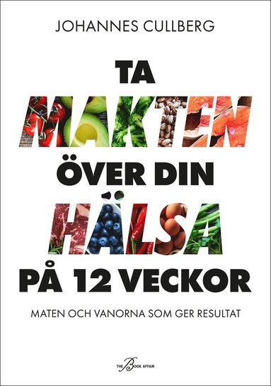 bokomslag Ta makten över din hälsa på 12 veckor : maten och vanorna som ger resultat