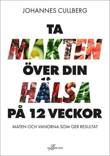 bokomslag Ta makten över din hälsa på 12 veckor : maten och vanorna som ger resultat