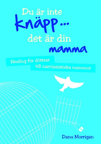 Danu Morrigan - Du är inte knäpp... det är din mamma : healing för döttrar till narcissistiska mammor, Häftad