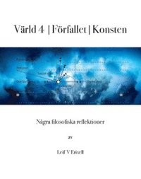 bokomslag Värld 4 | Förfallet | Konsten : Några filosofiska reflektioner
