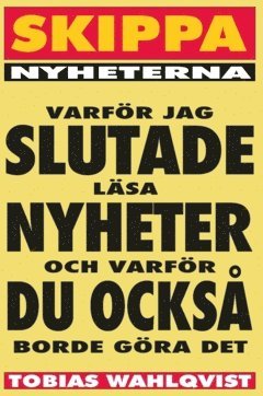 bokomslag Skippa Nyheterna : varför jag slutade läsa nyheter och varför du också borde göra det