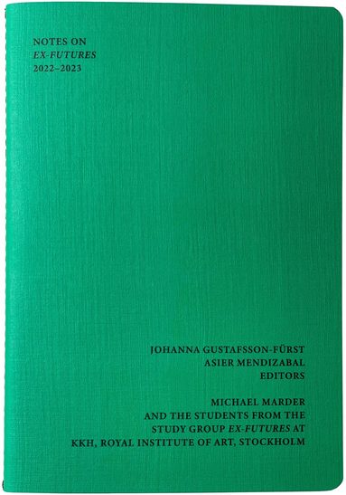 Johanna Gustafsson Fürst, Asier Mendizabal, Michael Marder - Notes on Ex-Futures, Häftad