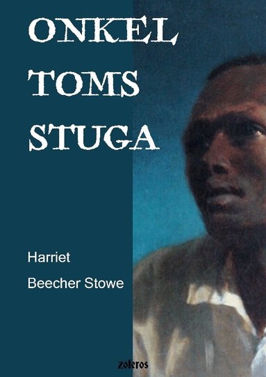 Harriet Beecher Stowe, Gustav Almlöfs Bokförlag Zoferos - Onkel Toms stuga : eller en skildring av de förtrycktas liv, Häftad