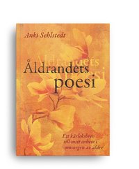 bokomslag Åldrandets poesi : ett kärleksbrev till mitt arbete i omsorgen av äldre