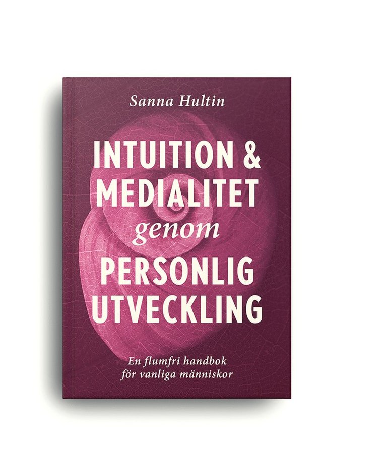 Sanna Hultin - Intuition & medialitet genom personlig utveckling: en flumfri handbok för vanliga människor, Häftad