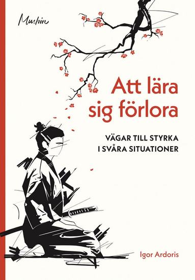 Igor Ardoris - Att lära sig förlora : vägar till styrka i svåra situationer, Häftad