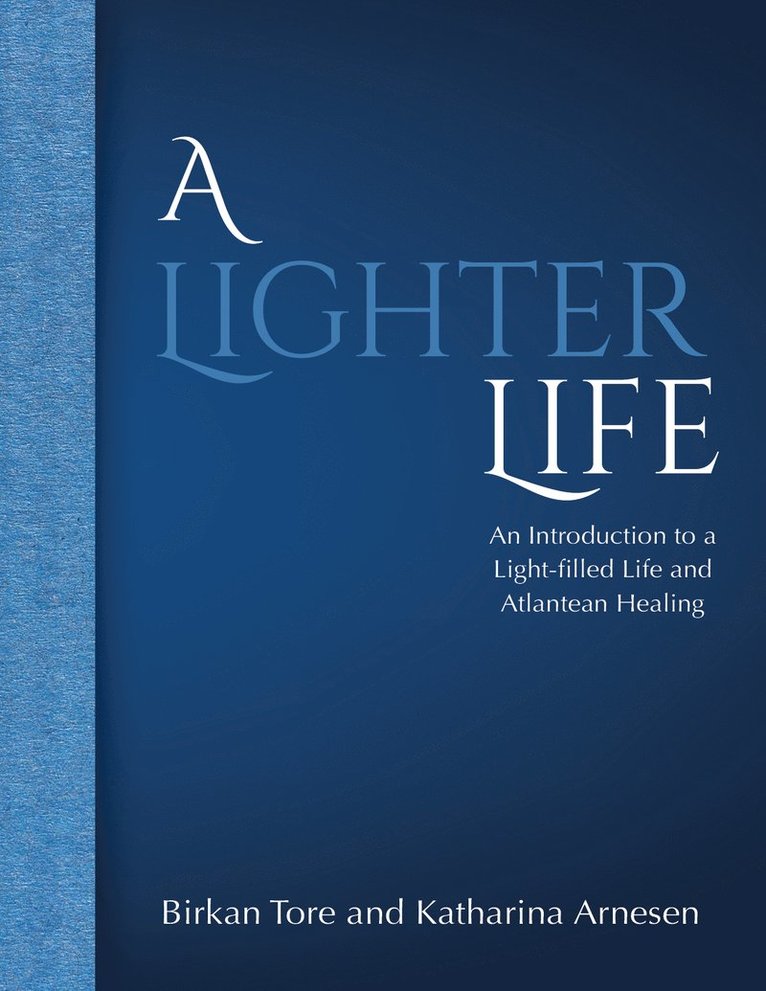 A lighter life : an introduction to a light-filled life and Atlantean healing 1