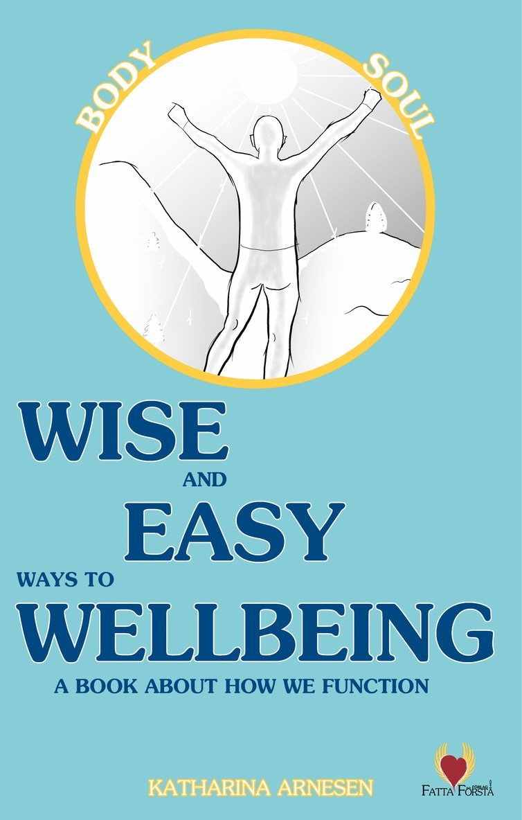 Katharina Arnesen - Wise and easy ways to wellbeing : a book about how we function, Inbunden