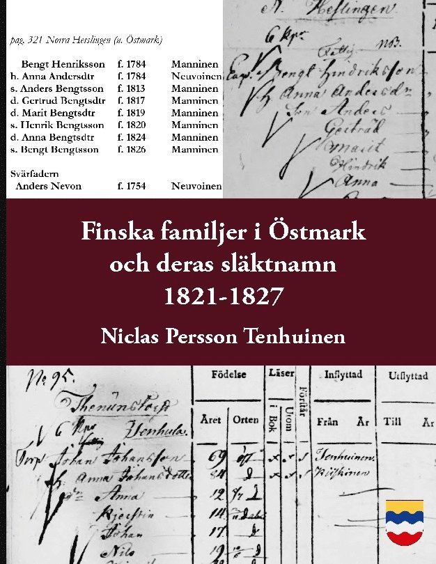 Niclas Persson Tenhuinen, Anna Ø. Forsberg - Finska familjer och deras släktnamn i Östmark 1821-1827 : med tillägg av mantalslängder under 1600-talet samt kyrkobok 1711-1719 och släktnamnsformer 1707-1803, Inbunden