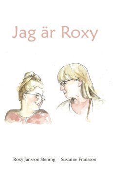 Roxy Jansson Stening, Susanne Fransson - Jag är Roxy : min livsvärld och mina erfarenheter, Häftad