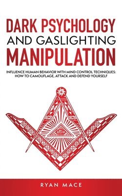 bokomslag Dark Psychology and Gaslighting Manipulation: Influence Human Behavior with Mind Control Techniques: How to Camouflage, Attack and Defend Yourself