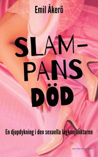 bokomslag Slampans död. En djupdykning i den sexuella lågkonjunkturen