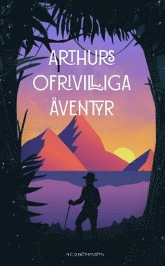 bokomslag Arthurs ofrivilliga äventyr : ibland är de ofrivilliga äventyren de största