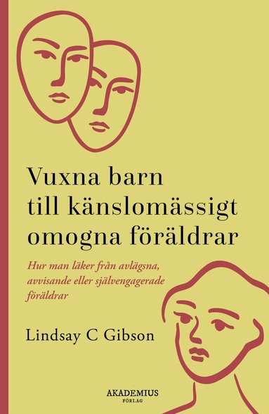 Lindsay C. Gibson - Vuxna barn till känslomässigt omogna föräldrar : så läker du efter en uppväxt med avvisande eller självupptagna föräldrar, Häftad