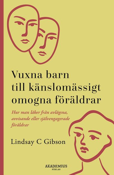 bokomslag Vuxna barn till känslomässigt omogna föräldrar : så läker du efter en uppväxt med avvisande eller självupptagna föräldrar