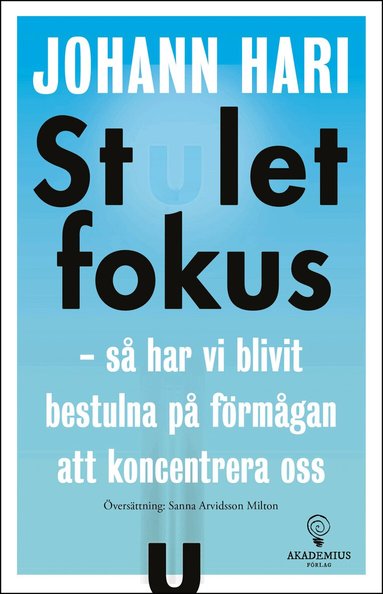 Johann Hari - Stulet fokus : så har vi blivit bestulna på förmågan att koncentrera oss, Häftad