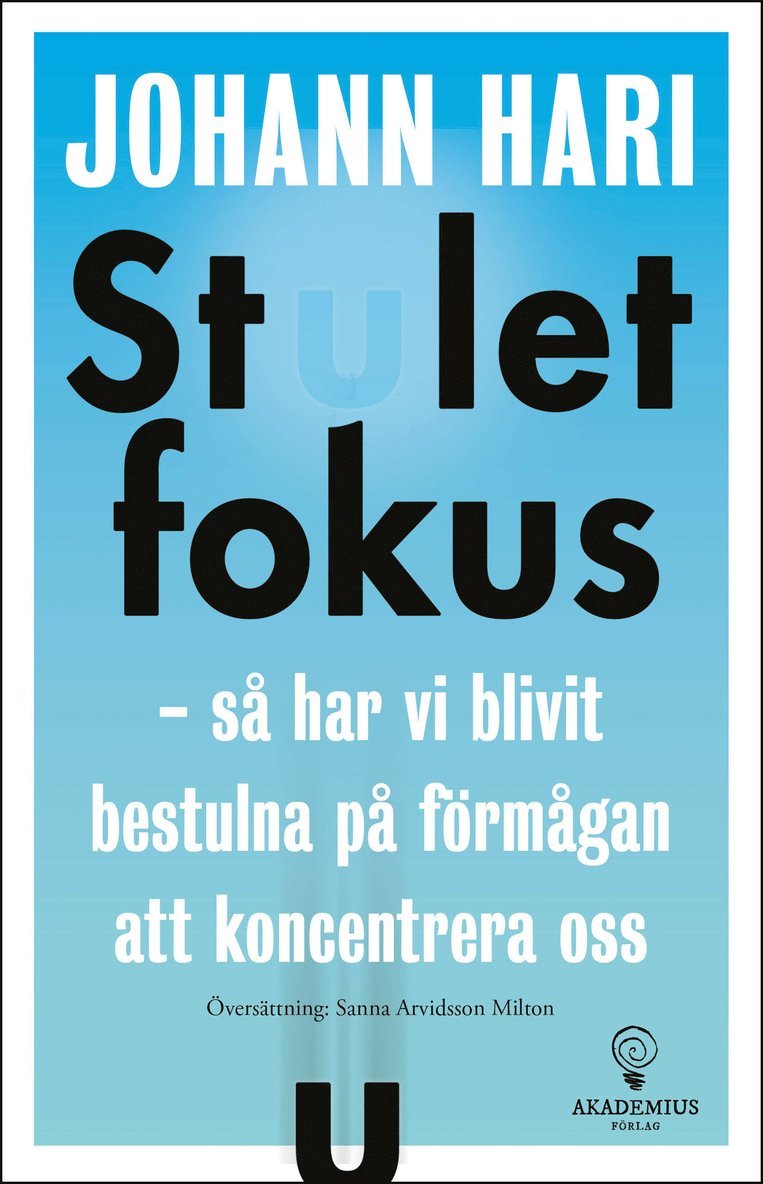 Stulet fokus : så har vi blivit bestulna på förmågan att koncentrera oss 1