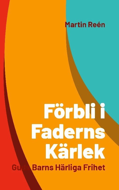 Martin Reén - Förbli i Faderns Kärlek: Guds Barns Härliga Frihet, Häftad